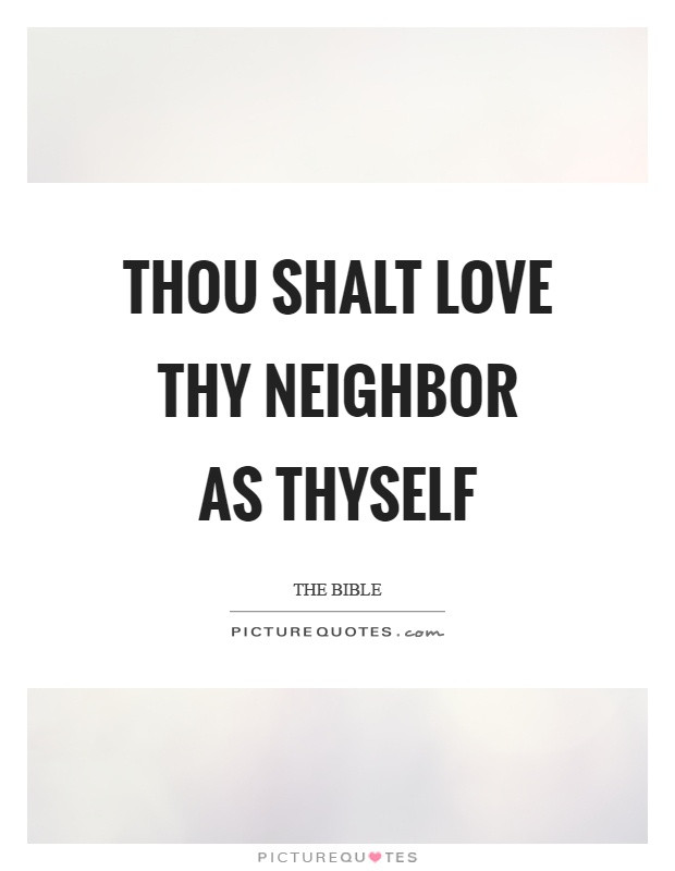 Love Thy Neighbor Quote
 Bible Quotes Bible Sayings