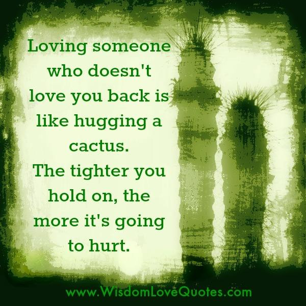 Loving Someone Who Doesn T Love You Back Quotes
 Loving someone who doesn t love you back Wisdom Love Quotes