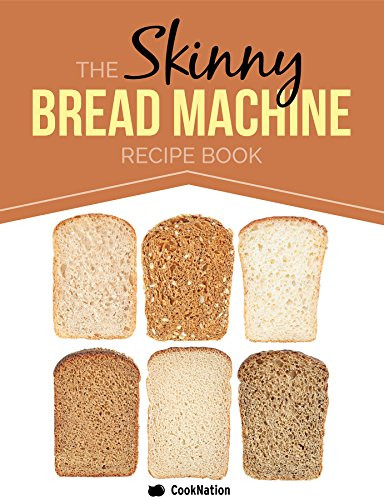 Low Calorie Bread Machine Recipe
 eBook The Skinny Bread Machine Recipe Book 70 Simple