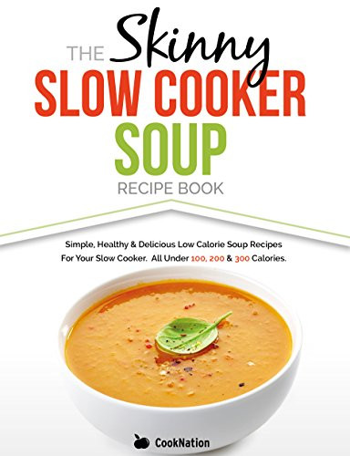 Low Calorie Soup Recipes For Slow Cookers
 The Skinny Slow Cooker Soup Recipe Book Simple Healthy