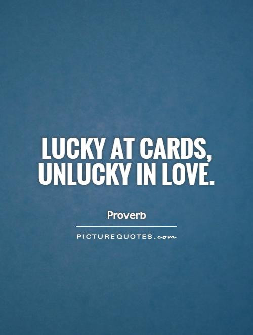 Lucky In Love Quotes
 Unlucky Quotes And Sayings QuotesGram