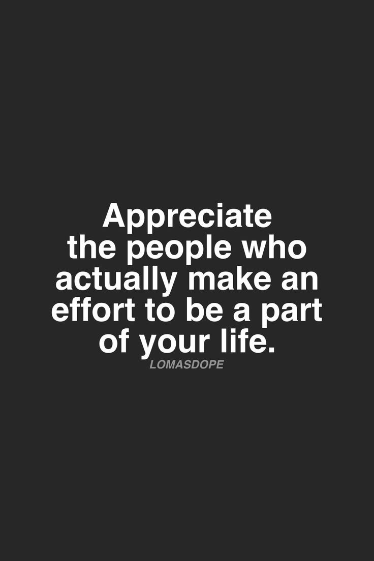 Making An Effort In A Relationship Quotes
 Appreciate the people who actually make an effort to be a