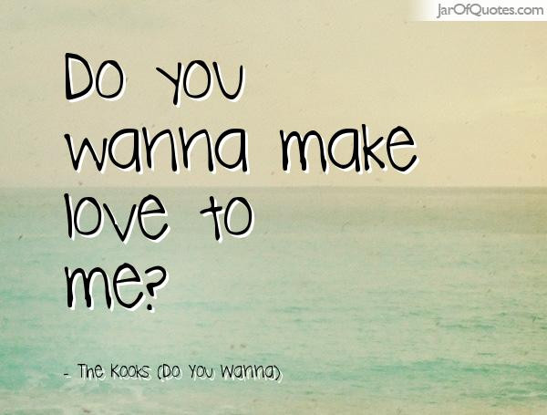 Making Love To You Quotes
 20 I Want To Make Love To You Quotes