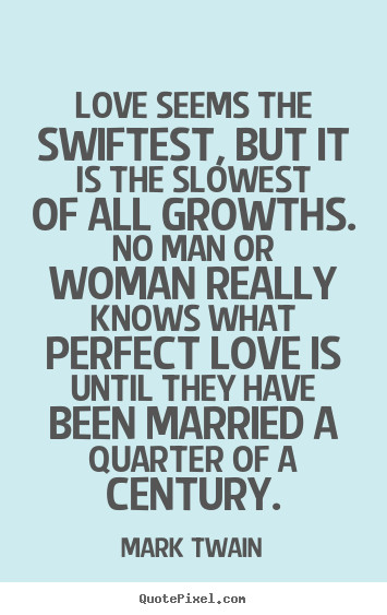 Mark Twain Marriage Quotes
 Love quote Love seems the swiftest but it is the