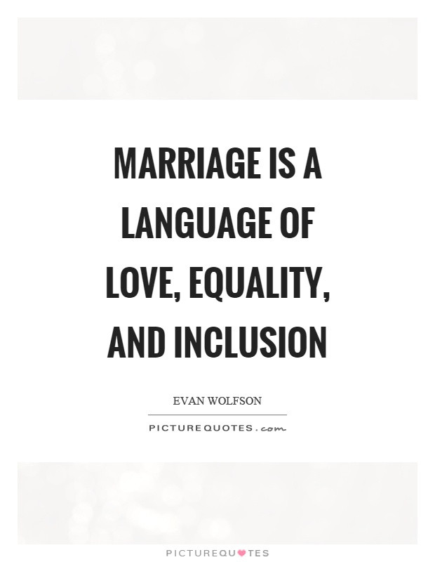 Marriage Equality Quotes
 Inclusion Quotes Inclusion Sayings