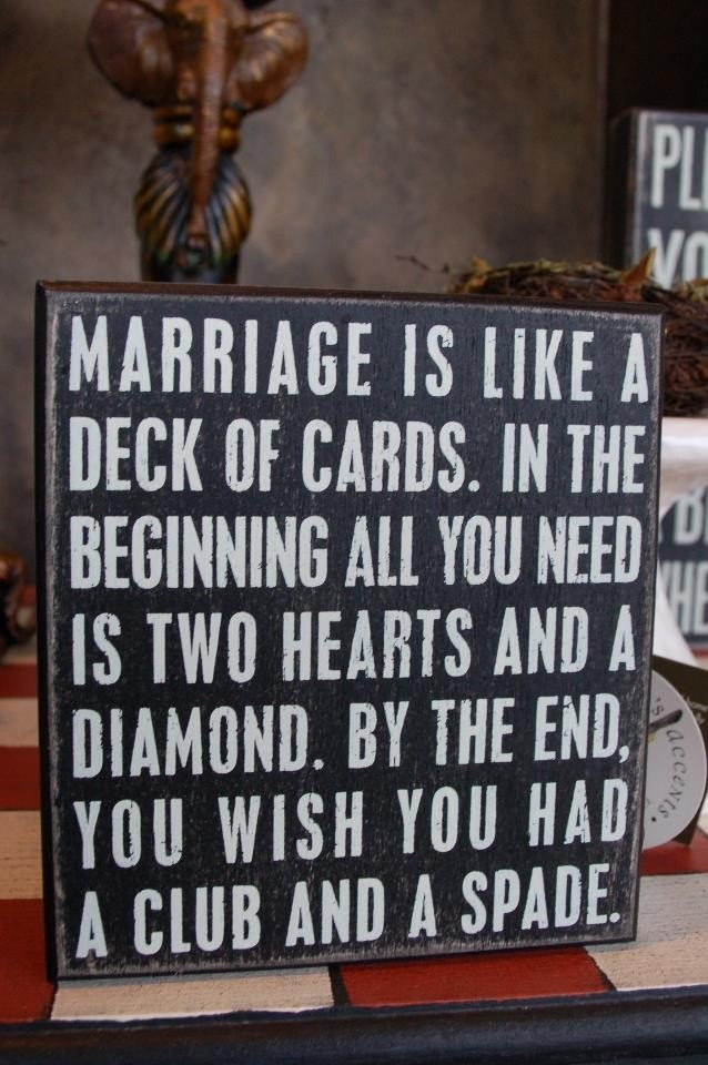 Marriage Humor Quotes
 Marriage is like a deck of cards funny