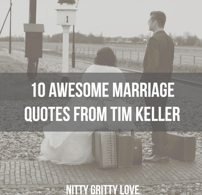 Meaning Of Marriage Quotes
 10 Awesome Marriage Quotes from Tim Keller