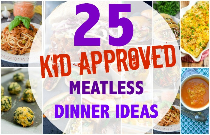 Meatless Dinner Ideas
 25 Kid Approved Meatless Dinner Ideas