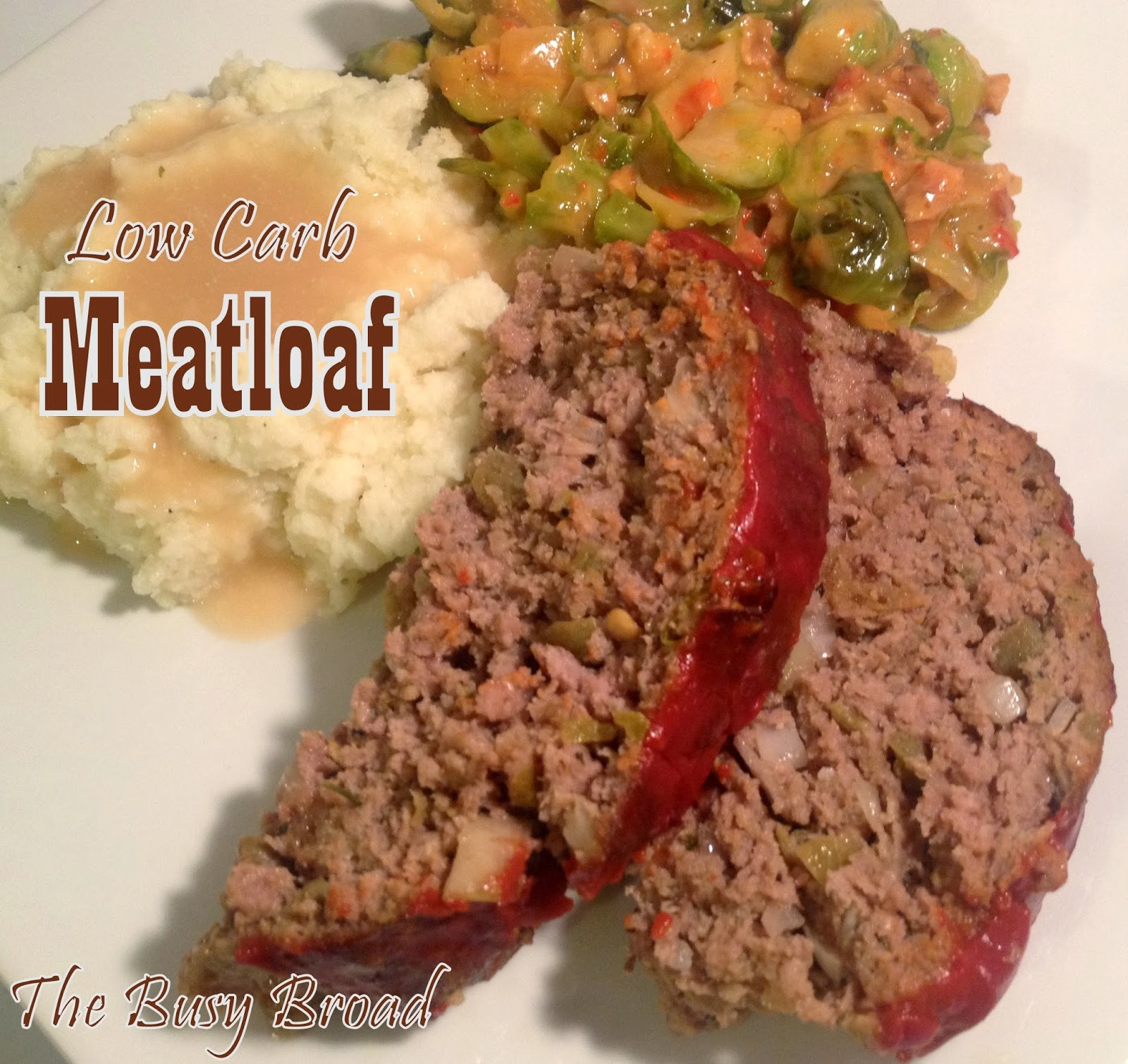 Meatloaf Low Carb
 The Busy Broad Low Carb Meatloaf