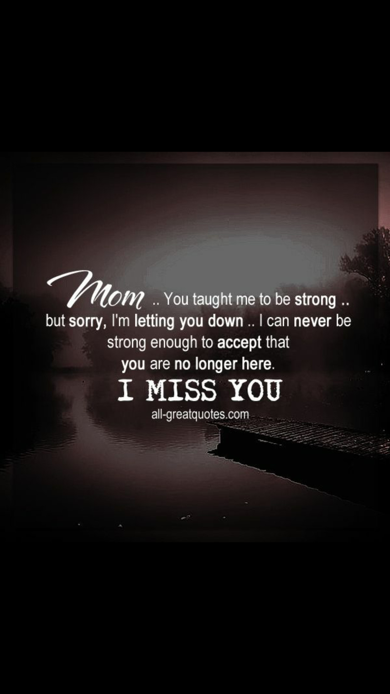Missing My Mother Quotes
 Mom was always the strongest Wish I had her strength