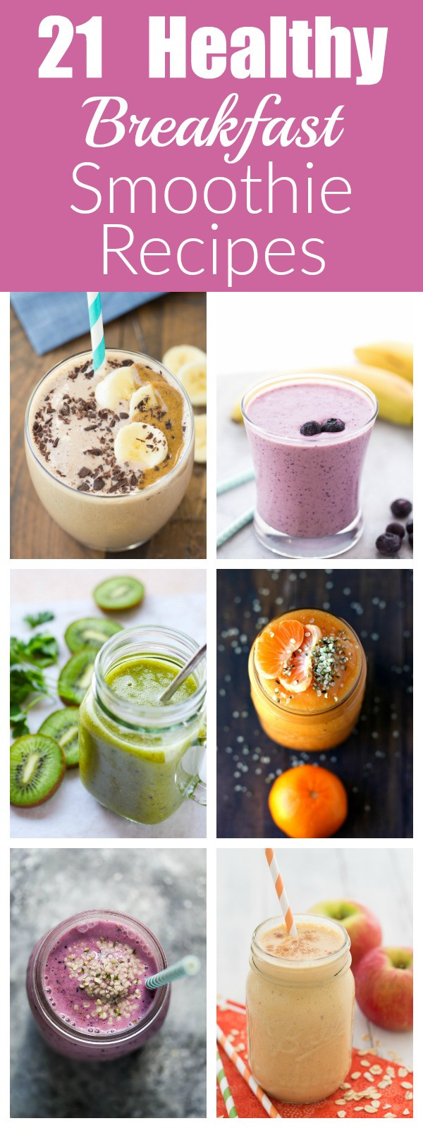 Morning Smoothie Recipes
 21 Healthy Breakfast Smoothie Recipes