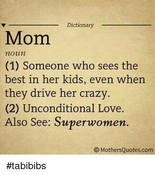 Mother Definition Quote
 Dictionary Mom Noun 1 Someone Who Sees the Best in Her