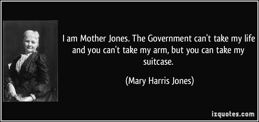 Mother Jones Quote
 Solo palabras Mary Harris "Mother" Jones