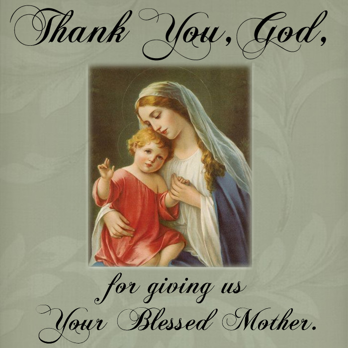 Mother Mary Quotes
 Thank You God for giving us Your Blessed Mother