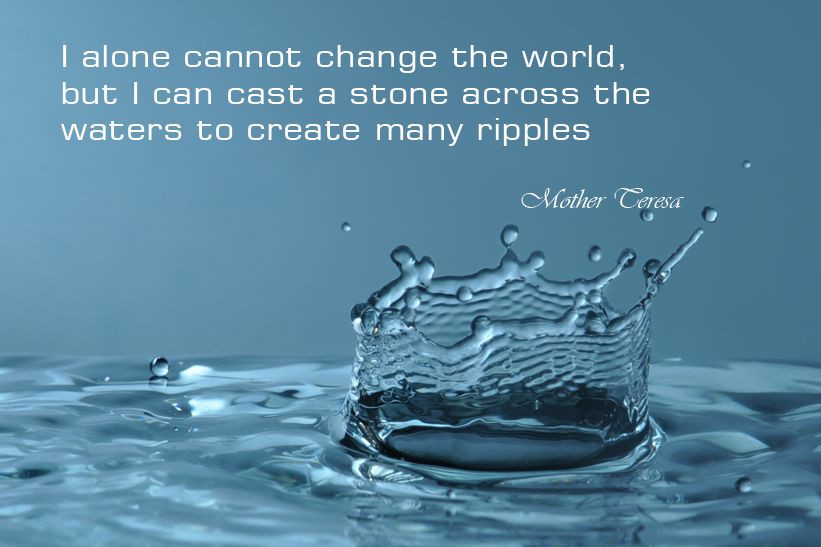 Mother Teresa Ripple Quote
 I alone cannot change the world but I can cast a stone