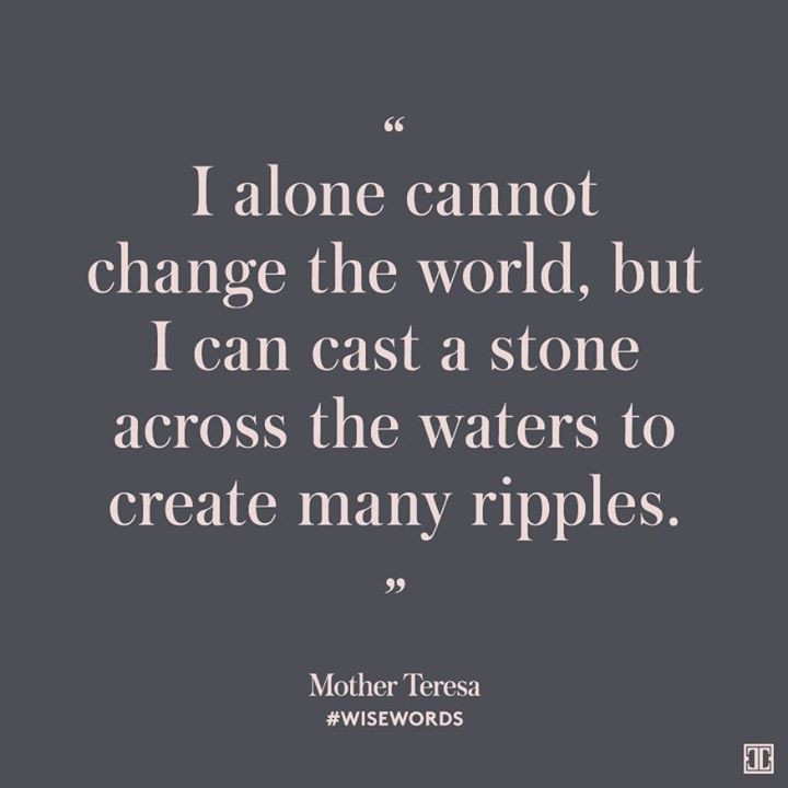 Mother Teresa Ripple Quote
 47 best images about Who You Are Matters on Pinterest