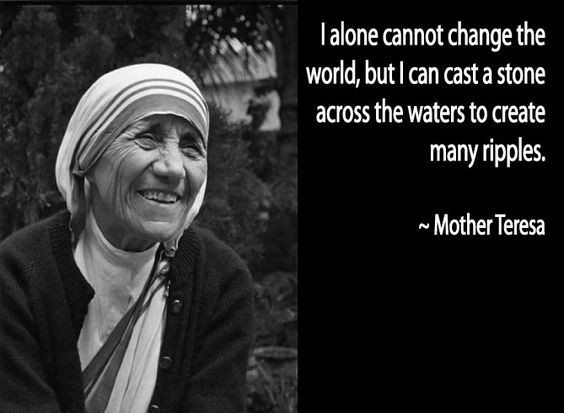 Mother Teresa Ripple Quote
 14 Inspiring women and the inspiring things they said
