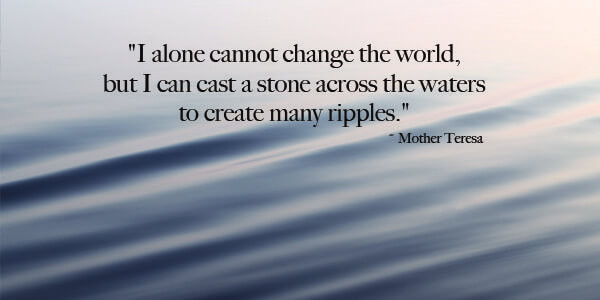 Mother Teresa Ripple Quote
 13 Quotes to Inspire You and Your Business From 13