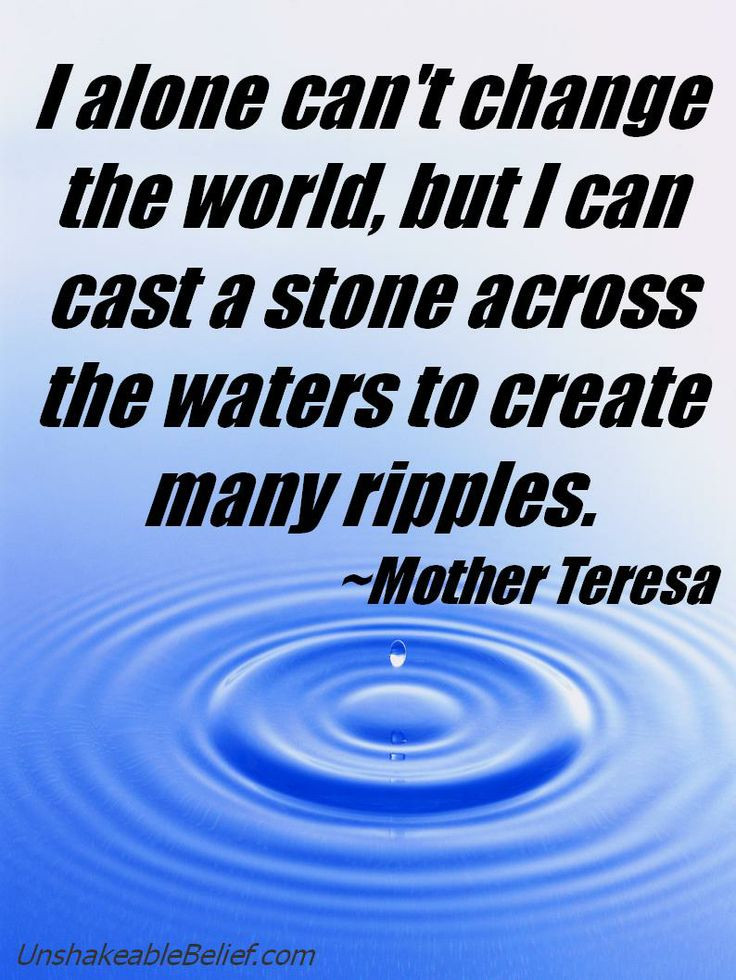 Mother Teresa Ripple Quote
 Wisdom from Mother Teresa e of my Hero s