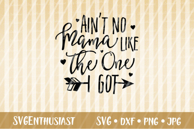 Mother'S Day Card Quotes
 Ain t no mama like the one i got SVG Mother s day SVG By