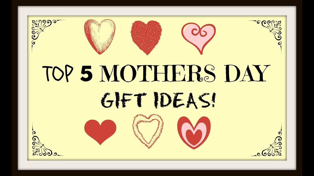 Mother'S Day Diy Gift Ideas
 Top 5 Mothers Day Gift Ideas