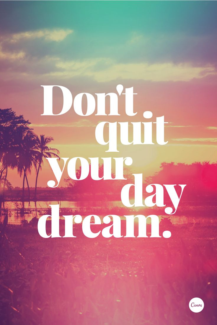 Motivational Quote Images
 Don t quit your daydream inspiration quote