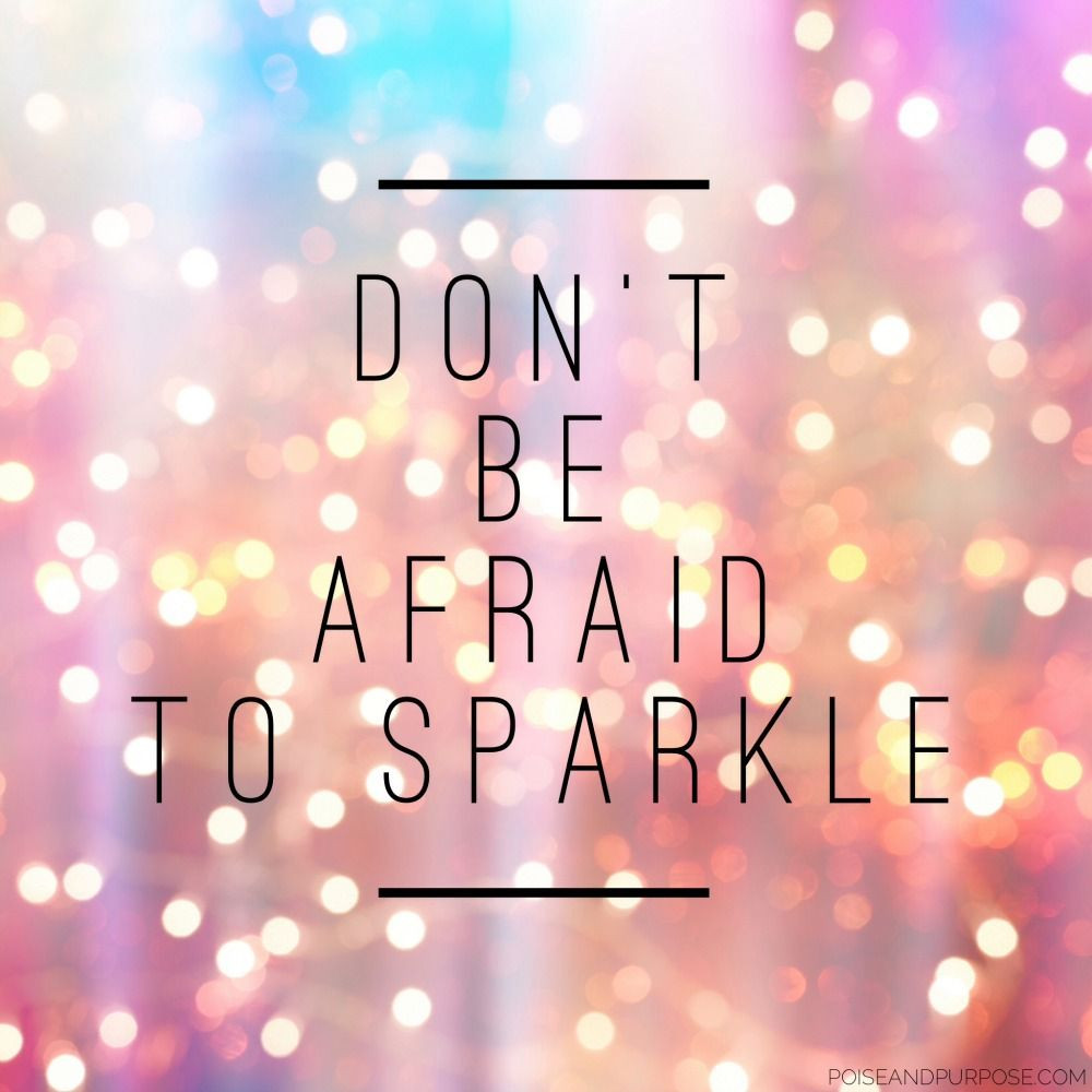 Motivational Quotes For Girlfriend
 Don t be afraid to sparkle motivational quote by Poise