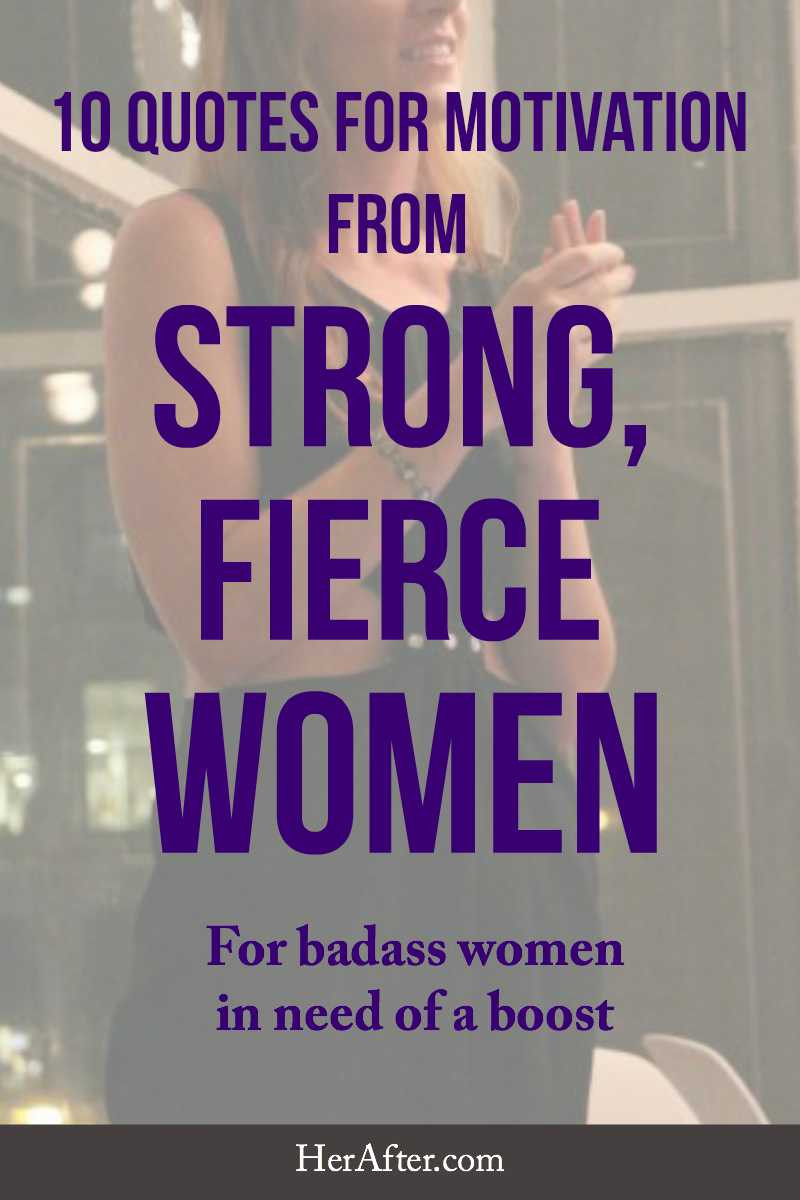 Motivational Quotes For Women
 10 Quotes for Motivation From Strong Fierce Women