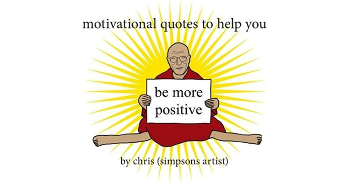 Motivational Quotes To Help You Be More Positive
 Motivational Quotes to Help You Be More Positive by Chris