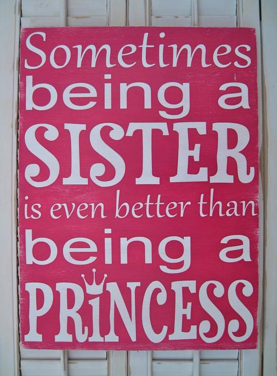 My Baby Sister Quotes
 Sometimes Being a Sister is Even Better Than Being a by