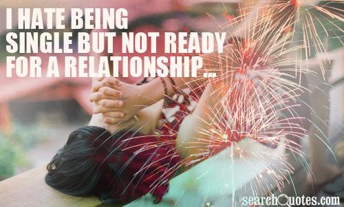 Not Ready For A Relationship Quotes
 Single But Taken Quotes Quotations & Sayings 2019