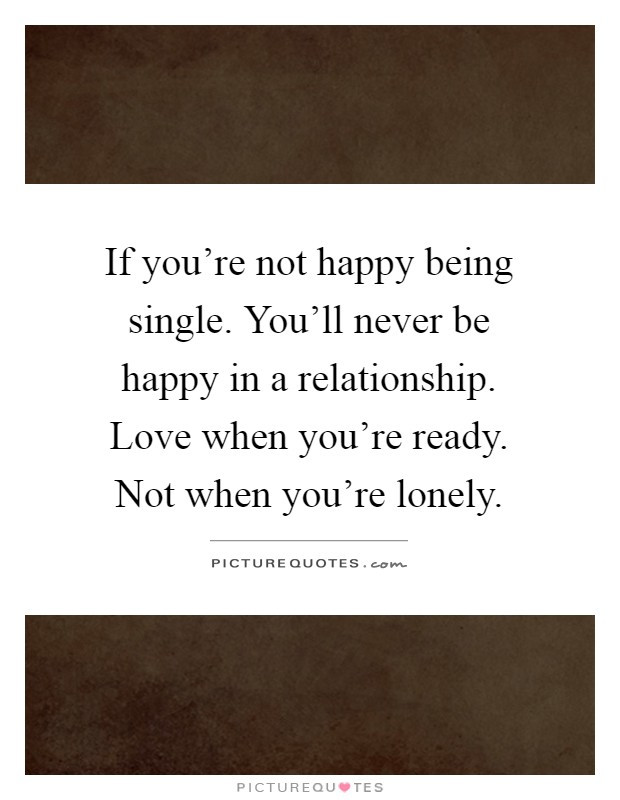 Not Ready For A Relationship Quotes
 Happy Being Single Quotes & Sayings