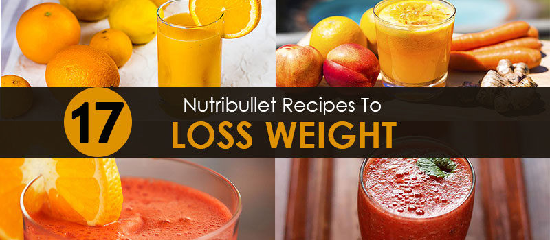 Nutribullet Recipes For Weight Loss
 17 Most Effective Nutribullet Weight Loss Recipes