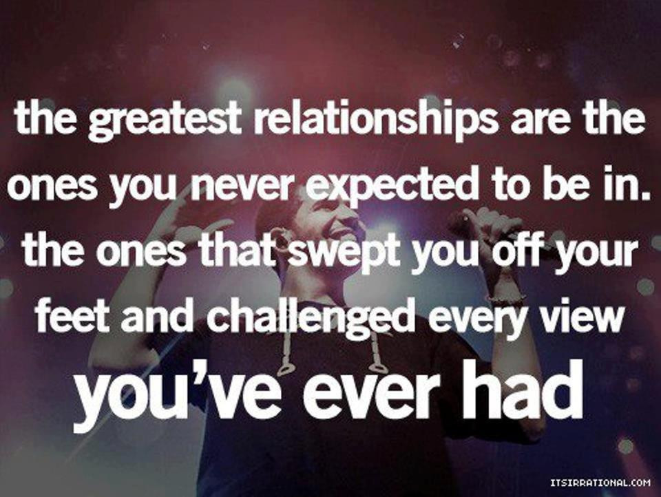 On And Off Relationship Quotes
 The greatest relationships are the ones you never expected
