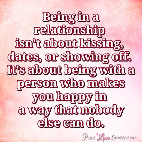 On And Off Relationship Quotes
 Being in a relationship isn t about kissing dates or