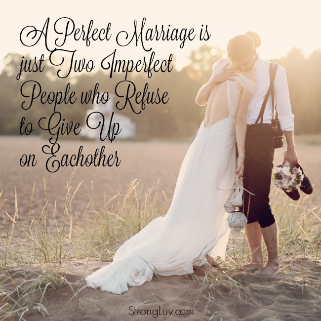 Perfect Marriage Quotes
 A Perfect Marriage is Just Two Imperfect People who Refuse