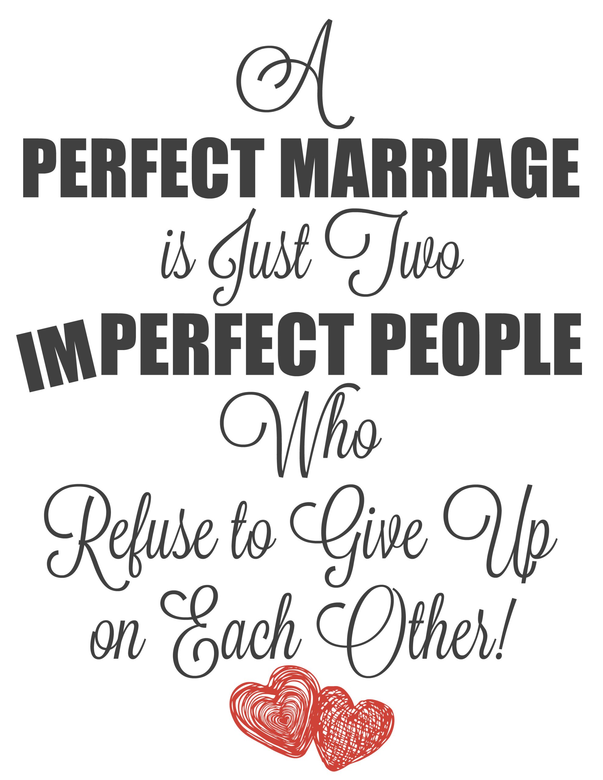Perfect Marriage Quotes
 A Perfect Marriage is Just Two Imperfect People who Refuse