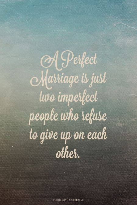 Perfect Marriage Quotes
 A Perfect Marriage is just two imperfect people who refuse