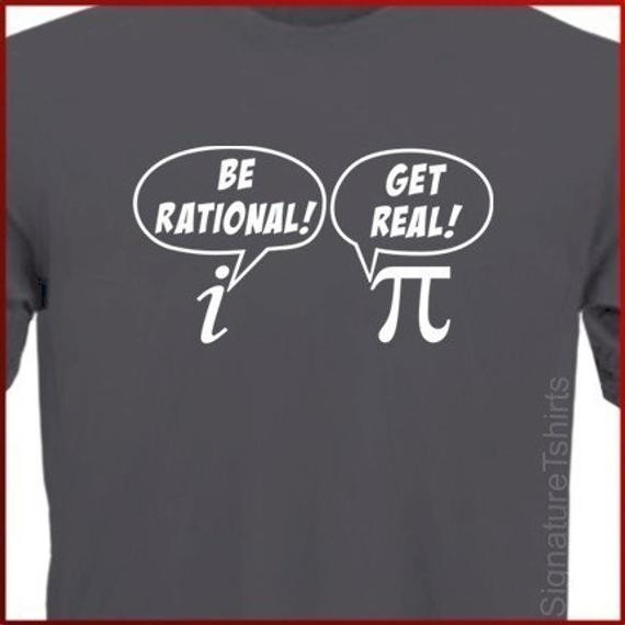 Pi Day Shirts Ideas
 Items similar to Be Rational Get Real T shirt math nerd Pi