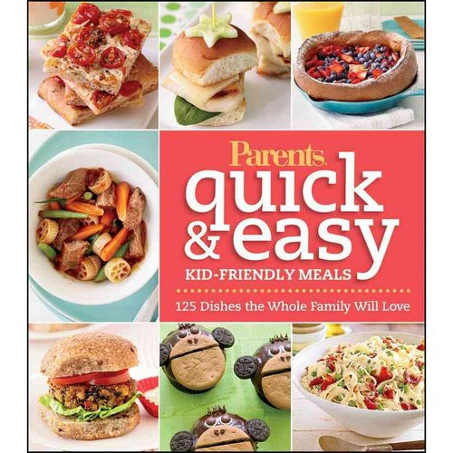 Quick Kid Friendly Dinner
 Parent s Magazine Quick & Easy Kid Friendly Meals Cookbook