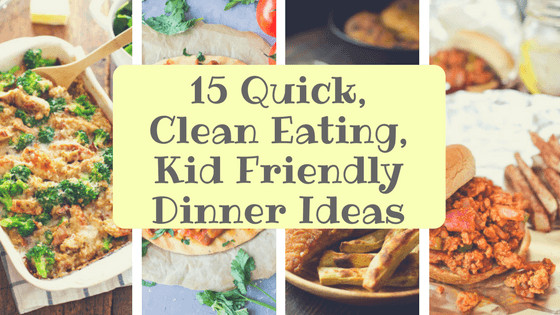 Quick Kid Friendly Dinner
 15 Quick Clean Eating Kid Friendly Dinner Ideas First