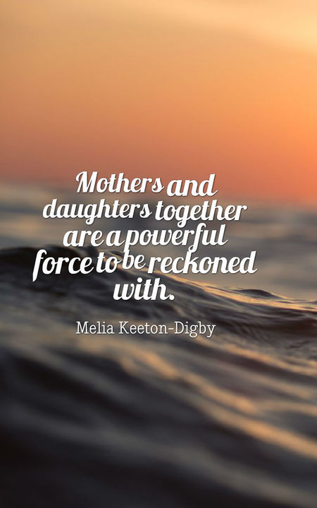 Quote About Daughters And Mothers
 70 Heartwarming Mother Daughter Quotes