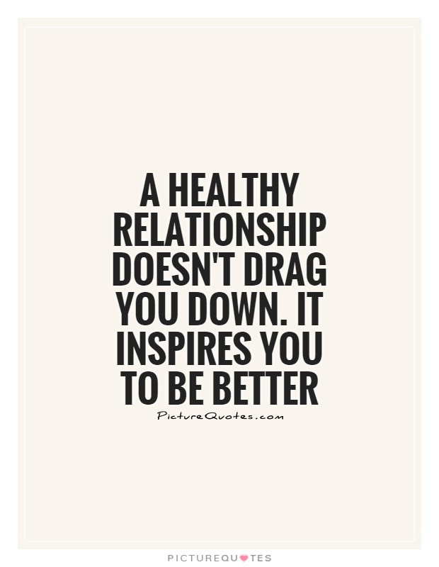 Quote About Healthy Relationships
 A healthy relationship doesn t drag you down It inspires