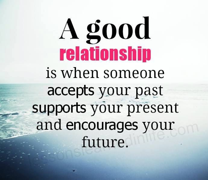 Quote Of Relationships
 A Good Relationship Is When Someone Accepts Your Past