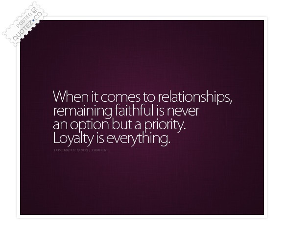 Quotes About Being Loyal In A Relationship
 Loyalty Quotes QuotesGram