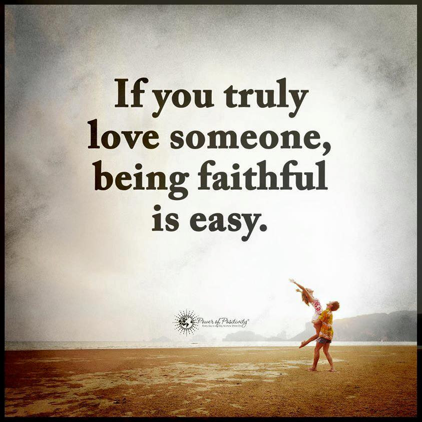 Quotes About Being Loyal In A Relationship
 If you truly love someone being faithful is easy Quotes