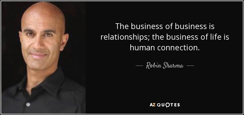 Quotes About Business Relationships
 Robin Sharma quote The business of business is