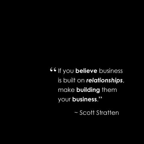 Quotes About Business Relationships
 If you believe business is built on relationships make