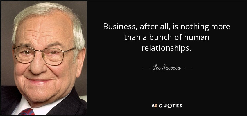 Quotes About Business Relationships
 Lee Iacocca quote Business after all is nothing more