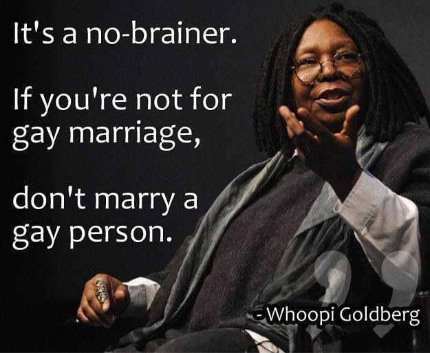Quotes About Gay Marriage
 Whoopi Goldberg Gay Marriage